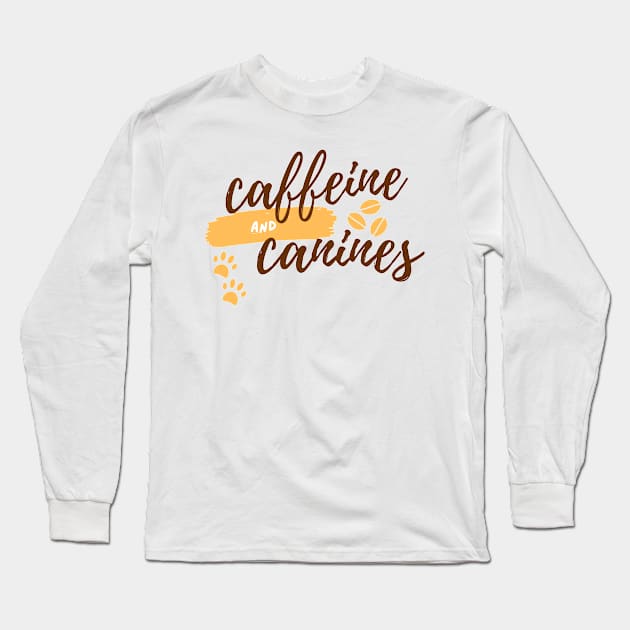 Caffeine and Canines Coffee and Dogs Beans Long Sleeve T-Shirt by LoveofDog